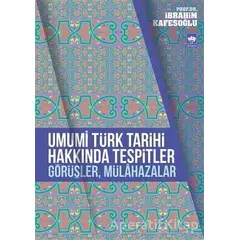 Umumi Türk Tarihi Hakkında Tespitler, Görüşler, Mülahazalar - İbrahim Kafesoğlu - Ötüken Neşriyat