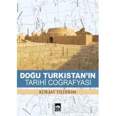 Doğu Türkistanın Tarihi Coğrafyası - Kürşat Yıldırım - Ötüken Neşriyat