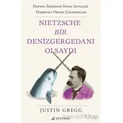 Nietzsche Bir Denizgergedanı Olsaydı - Justin Gregg - Serenad Yayınevi