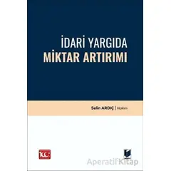 İdari Yargıda Miktar Artırımı - Selin Ardıç - Adalet Yayınevi