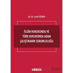 İslam Hukukunda ve Türk Hukukunda Adam Çalıştıranın Sorumluluğu