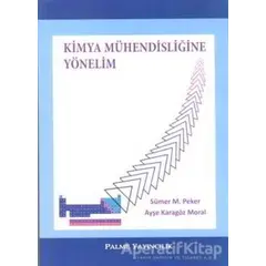 Kimya Mühendisliğine Yönelim - Sümer M. Peker - Palme Yayıncılık