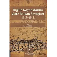 İngiliz Kaynaklarına Göre Balkan Savaşları - Levent Yıkıcı - Akademisyen Kitabevi