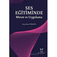 Ses Eğitiminde Metot ve Uygulama - Ayşe Meral Töreyin - Akademisyen Kitabevi