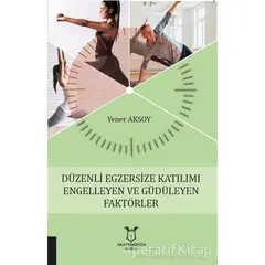 Düzenli Egzersize Katılımı Engelleyen ve Güdüleyen Faktörler - Yener Aksoy - Akademisyen Kitabevi