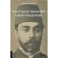 ‘Yusuf Neyyir Adında Biri’ ve Gülzar-ı Hayal Kitabı - Canan Olpak Koç - Akademisyen Kitabevi