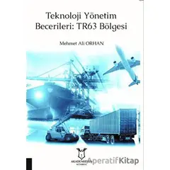 Teknoloji Yönetim Becerileri: TR63 Bölgesi - Mehmet Ali Orhan - Akademisyen Kitabevi