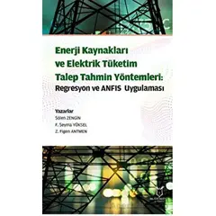 Enerji Kaynakları ve Elektrik Tüketim TalepTahmin Yöntemleri: Regresyon ve ANFIS Uygulaması