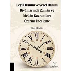 Leyla Hanım ve Şeref Hanım Divanlarında Zaman ve Mekan Kavramları Üzerine İnceleme