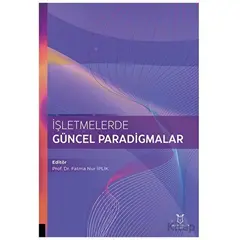 İşletmelerde Güncel Paradigmalar - Fatma Nur İplık - Akademisyen Kitabevi