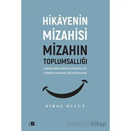 Akbaba Mizah Hikayeleri Antolojisi Üzerine Kuramsal Bir Çözümleme - Birol Bulut - Akademik Kitaplar