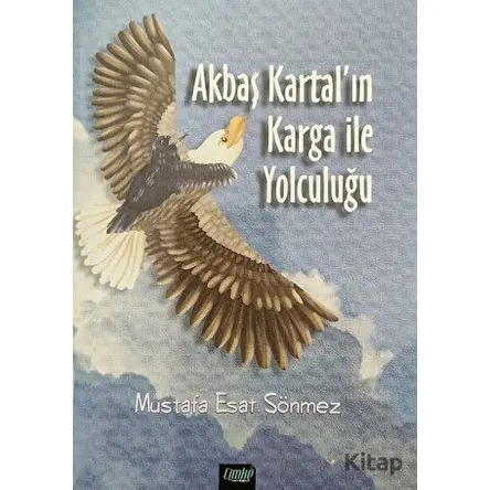 Akbaş Kartal’ın Karga ile Yolculuğu - Mustafa Esat Sönmez - Çimke Yayınevi