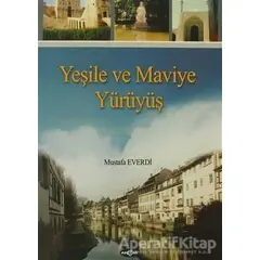 Yeşile ve Maviye Yürüyüş - Mustafa Everdi - Akçağ Yayınları