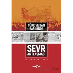 Türk ve Batı Basınında Sevr Antlaşması - Kolektif - Akçağ Yayınları