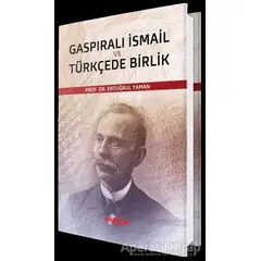 Gaspıralı İsmail ve Türkçede Birlik - Ertuğrul Yaman - Akçağ Yayınları