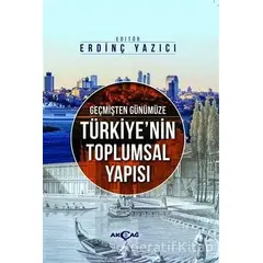 Geçmişten Günümüze Türkiyenin Toplumsal Yapısı - Ömer Can Çevik - Akçağ Yayınları