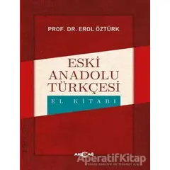 Eski Anadolu Türkçesi El Kitabı - Erol Öztürk - Akçağ Yayınları