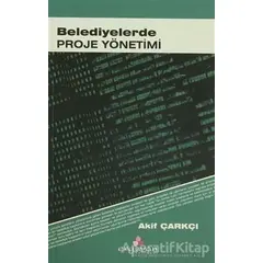 Belediyelerde Proje Yönetimi - Akif Çarkçı - Erguvan Yayınevi