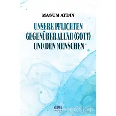 Unsere Pflichten Gegenüber Allah (Gott) Und Den Menschen - Masum Aydın - Akıl Fikir Yayınları