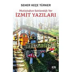 Mutluluğun Saklandığı Yer İzmit Yazıları - Seher Keçe Türker - Akıl Fikir Yayınları
