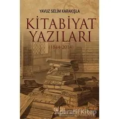 Kitabiyat Yazıları (1844-2014) - Yavuz Selim Karakışla - Akıl Fikir Yayınları