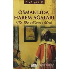 Osmanlıda Harem Ağaları ve Bir Harem Masalı - Ziya Şakir - Akıl Fikir Yayınları