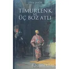 Timurlenk ve Üç Boz Atlı - Ziya Şakir - Akıl Fikir Yayınları