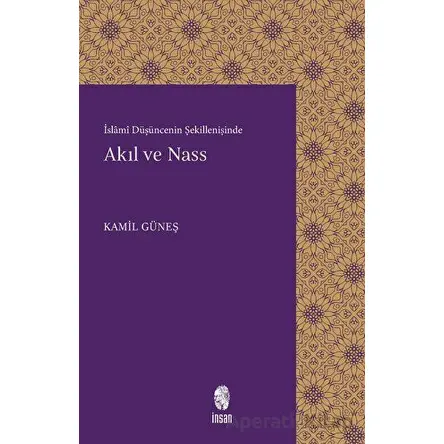 Akıl ve Nass - Kamil Güneş - İnsan Yayınları