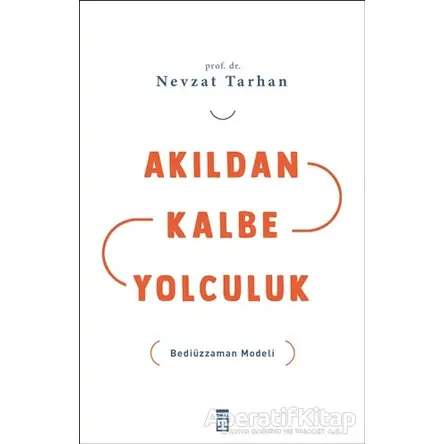 Akıldan Kalbe Yolculuk - Nevzat Tarhan - Timaş Yayınları