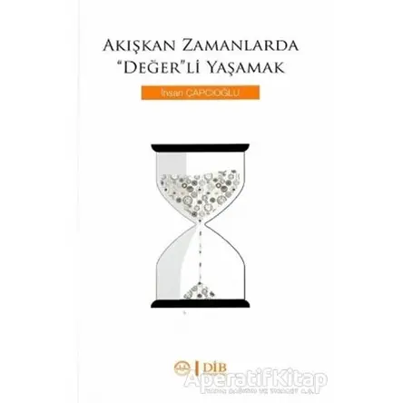 Akışkan Zamanlarda Değerli Yaşamak - İhsan Çapcıoğlu - Diyanet İşleri Başkanlığı