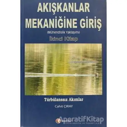 Akışkanlar Mekaniğine Giriş (İkinci Kitap) - Cahit Çıray - ODTÜ - Akademik Kitaplar