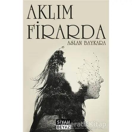 Aklım Firarda - Aslan Baykara - Siyah Beyaz Yayınları