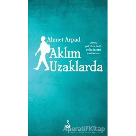 Aklım Uzaklarda - Ahmet Arpad - Siyah Kuğu Yayınları