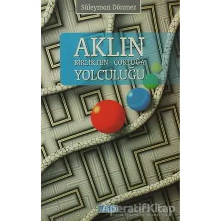 Aklın Birlikten Çokluğa Yolculuğu - Süleyman Dönmez - Birleşik Yayınevi