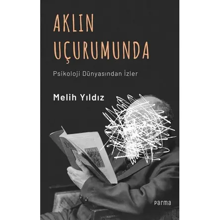 Aklın Uçurumunda - Psikoloji Dünyasından İzler - Melih Yıldız - Parma Kitap