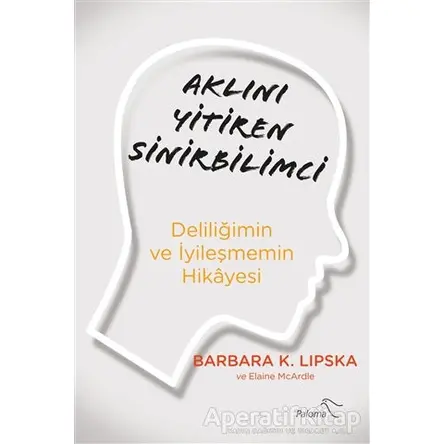 Aklını Yitiren Sinirbilimci - Barbara K. Lipska - Paloma Yayınevi