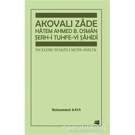 Akovalı Zade Hatem Ahmed B. Osman Şerh-i Tuhfe-yi Şahidi - Muhammet Kaya - Gece Kitaplığı