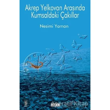 Akrep Yelkovan Arasında Kumsaldaki Çakıllar - Nesimi Yaman - Ozan Yayıncılık