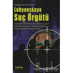 Lubyanskaya Suç Örgütü - Aleksandr Litvinenko - Kaknüs Yayınları