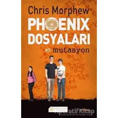 Phoenix Dosyaları 3 : Mutasyon - Chris Morphew - Akıl Çelen Kitaplar