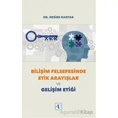 Bilişim Felsefesinde Etik Arayışlar ve Gelişim Etiği - Nesibe Kantar - Aktif Düşünce Yayınları