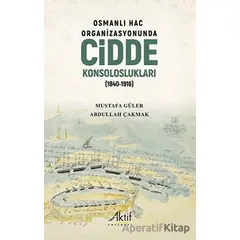 Osmanlı Hac Organizasyonunda Cidde Konsoloslukları (1840-1916) - Mustafa Güler - Aktif Yayınevi