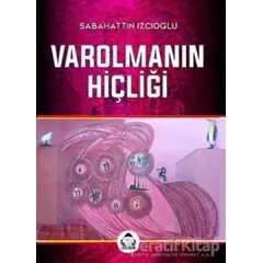 Varolmanın Hiçliği - Sabahattin İzcioğlu - Alan Yayıncılık