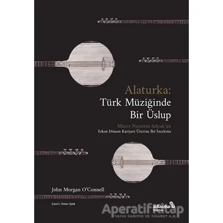 Alaturka: Türk Müziğinde Bir Üslup - John Morgan OConnell - Albaraka Yayınları