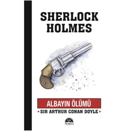 Albayın Ölümü - Sherlock Holmes - Sir Arthur Conan Doyle - Martı Yayınları