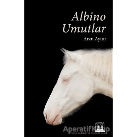 Albino Umutlar - Arzu Aytur - Anatolia Kitap