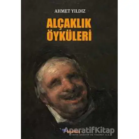 Alçaklık Öyküleri - Ahmet Yıldız - Boyalıkuş Yayınları