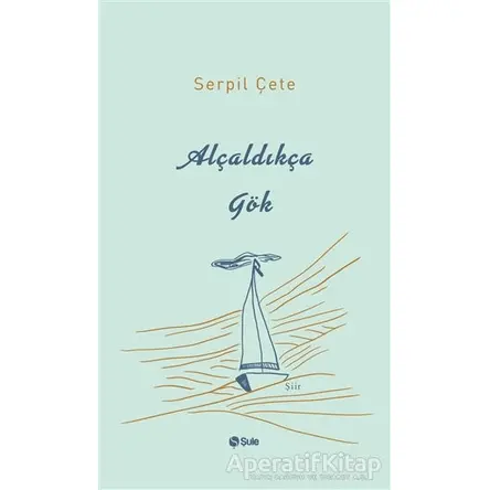 Alçaldıkça Gök - Serpil Çete - Şule Yayınları