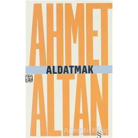Aldatmak - Yalnızlığın Özel Tarihi - Ahmet Altan - Everest Yayınları