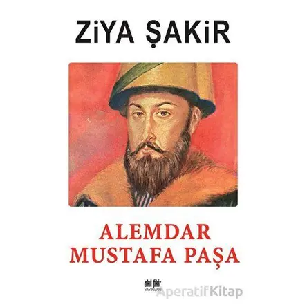 Alemdar Mustafa Paşa - Ziya Şakir - Akıl Fikir Yayınları